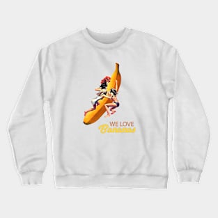 We love banana Crewneck Sweatshirt